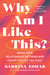 Why Am I Like This? - Break Your Relationship Patterns and Create the Life You Want