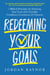 Redeeming Your Goals - 7 Biblical Principles for Achieving Your Goals with Christlike Confidence,  Consistency, and Character