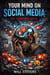 Your Mind On Social Media: The Terrifying Truth
