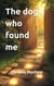 The Dog Who Found Me - Ethan and Rusty series, #1