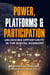 Power, Platforms & Participation