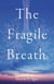 The Fragile Breath - A Novel