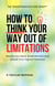 How to Think Your Way Out Of Limitations: Rewire Your Mind, Break Mental Barriers and Unlock Your Highest Potential - The Transformation Code Series, #2