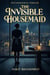 The Invisible Housemaid