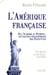 L'amérique française - De l'Alabama au Wyoming : Les racines Francophones des Etats-Unis
