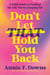 Don't Let That Hold You Back - A Bold Guide to Finding the Life You're Longing For