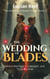 The Wedding of Blades: Where Marriage Is a Weapon, and Trust Is a Risk - The Wedding of Blades Trilogy, #1