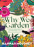 Why We Garden - On the joy and wonder of growing things, even when we don't have to