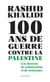 Cent ans de guerre contre la Palestine - Une histoire de colonisation et de résistance