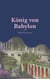 König von Babylon - Nabopolassar und Nebukadnezar