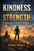 KINDNESS IS STRENGTH: A Blueprint for Modern Manhood
