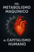 Del metabolismo maquínico al capitalismo humano