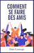 Comment se faire des amis et influencer les autres