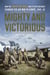 Mighty and Victorious - How the Eighth Air Force and Its First Missions Changed the Air War in Europe, 1942-43
