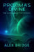 Proxima's Divine: the Alpha and the Omega - Proxima Chronicles, #1