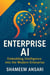 Enterprise AI: Embedding Intelligence into the Modern Enterprise