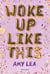 Woke up like this
