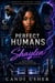 Perfect Humans Project: Shaylen - Perfect Humans Project, #6