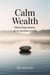 Calm Wealth: Mastering Money in an Anxious World