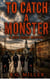To Catch A Monster