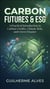 Carbon Futures & ESG - A Practical Introduction to Carbon Credits, Climate Risk, and Green Finance
