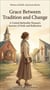 Grace Between Tradition and Change  - A story of Methodist faith, community, and the courage to stay at the table - Women of Faith: American Stories, #2