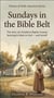 Sundays in the Bible Belt - The story of a Southern Baptist woman learning to listen to God — and herself - Women of Faith: American Stories, #1