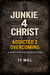 Junkie 4 Christ Addicted 2 Overcoming - Junkie 4 Christ Addicted 2 Overcoming