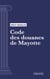 Code des douanes de Mayotte - Code intégral (droit français)