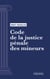Code de la justice pénale des mineurs - Code intégral (droit français)