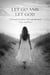 LET GO AND LET GOD A Woman's Journey Through Betrayal, Faith, and Peace