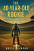 The 40-year-old Rookie - A Major League Story of Perseverance and Faith