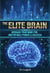 The Elite Brain Biohack your Mind for Unstoppable Power & Success