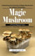 Magic Mushroom: Unleashing the Potential of Magic Mushrooms for Athletic Performanc (A Practical Beginners Guide to Growing and Using Magic Mushrooms Indoors)