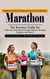 Marathon: A Beginners Guide on Preparing to Run Your First Marathon (The Runners Guide for Endurance Training and Racing, Beginner Running Programs and Advice)