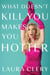 What Doesn't Kill You Makes You Hotter - How I Lost a Husband, Gained a Lawyer and Found Myself