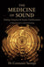 The Medicine of Sound: Healing, Frequency & Human Transformation