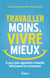 Travailler moins, vivre mieux - 14 jours pour apprendre à travailler efficacement et sereinement