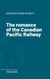 The romance of the Canadian Pacific Railway