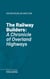 The Railway Builders - A Chronicle of Overland Highways