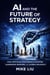 AI and the Future of Strategy: How Artificial Intelligence is Shaping Leadership, Warfare, and Global Diplomacy