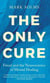 The Only Cure - Freud and the Neuroscience of Mental Healing