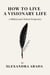 How To Live A Visionary Life: A Biblical and Clinical Perspective