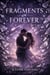 Fragments of Forever