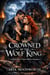 Crowned by the Wolf King: A Dark Fated Mates Shifter Romance