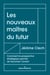 Les nouveaux maîtres du futur - Comment la prospective stratégique permet de façonner l'avenir