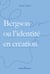Bergson ou l'identité en création