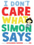I Don't Care What Simon Says