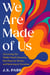 We Are Made of Us - Uncovering Our Hidden Family Dynamics, Rewriting Our Stories, and Returning to Ourselves