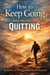 How to Keep Going When You Feel Like Quitting